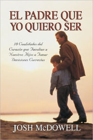 Title: El padre que yo quiero ser, Author: Josh McDowell