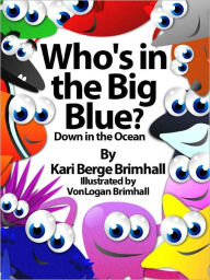 Title: Who's in the Big Blue? - Down in the Ocean, Author: Kari Brimhall