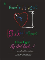 Title: How I Got My Girl Back… Cupid Spells Magic On A Geek, Author: Arshat Chaudhary