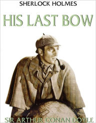 Title: His Last Bow (Full Version), Author: Arthur Conan Doyle