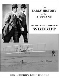 Title: The Early History of the Airplane, Author: Orville And Wilbur Wright