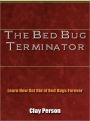 The Bed Bug Terminator - Learn How Get Rid of Bed Bugs Forever