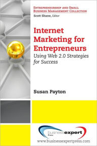 Title: Internet Marketing for Entrepreneurs: Using Web 2.0 Strategies for Success, Author: Susan Payton