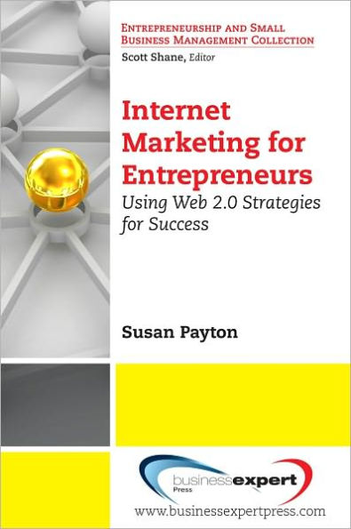 Internet Marketing for Entrepreneurs: Using Web 2.0 Strategies for Success