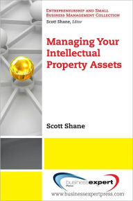 Title: Managing Your Intellectual Property Assets, Author: Scott Shane