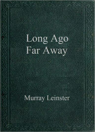 Title: Long Ago, Far Away, Author: Murray Leinster