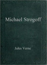 Title: Michael Strogoff, Author: Jules Verne