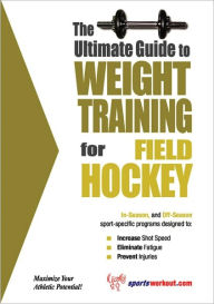 Title: The Ultimate Guide to Weight Training for Field Hockey, Author: sportsworkout.com