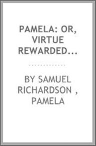 Title: Pamela, or Virtue Rewarded, Author: Samuel Richardson