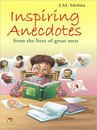 Title: Inspiring Anecdotes From The Lives Of Great Man, Author: Mehta J.M