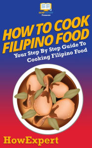 Title: How To Cook Filipino Food - Your Step-By-Step Guide To Cooking Filipino Food, Author: HowExpert Press