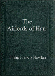 Title: The Airlords of Han, Author: Philip Francis Nowlan