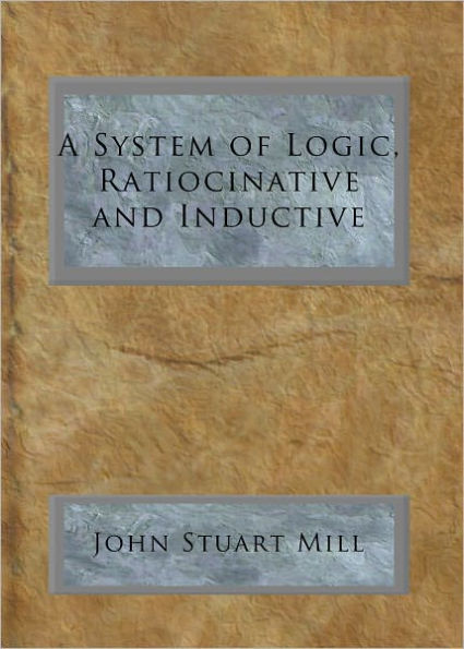 A System of Logic, Ratiocinative and Inductive