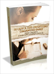 Title: 50 Quick Tips On Getting Organized Easily, Author: Lou Diamond