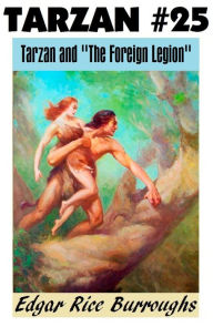 Title: Tarzan, TARZAN AND “THE FOREIGN LEGION”, (Tarzan Achives #25), Author: Edgar Rice Burroughs