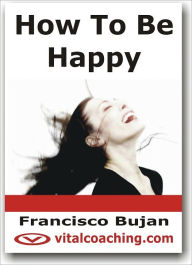 Title: How To Be Happy, Author: Francisco Bujan