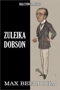 Title: Zuleika Dobson by Max Beerbohm, Author: Max Beerbohm