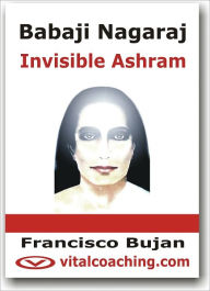 Title: Babaji Nagaraj - Invisible Ashram, Author: Francisco Bujan