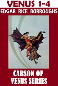 Title: Carson of Venus Series Collection, Edgar Rice Burroughs, (includes PIRATES OF VENUS, LOST ON VENUS, CARSON OF VENUS, and ESCAPE ON VENUS), Author: Edgar Rice Burroughs