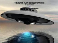 Title: THERE ARE ALIEN BEINGS OUT THERE, Author: KEN NUNOO