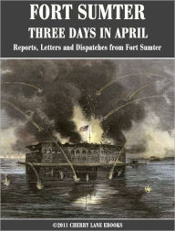 Title: FORT SUMTER - THREE DAYS IN APRIL, Author: Bob Underdown