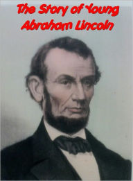 Title: The Story of Young Abraham Lincoln, Author: Wayne Whipple