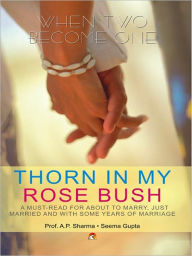 Title: Thorn In My Rose Bush - A Must Read For About To Marry, Author: Sharma A.P.