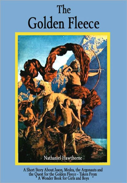 The Golden Fleece: A Short Story About Jason, Medea, the Argonauts, and the Quest for the Golden Fleece - Taken from 