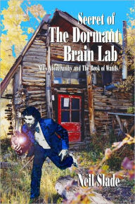Title: SECRET Of THE DORMANT BRAIN LAB- Niles Abercrumby and The Book Of Wands (Vol. 1), Author: Neil Slade
