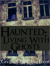 Title: Haunted: Living with Ghosts, Author: Gregory Branson-Trent