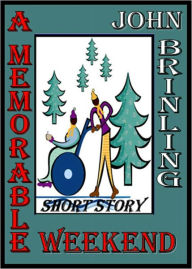 Title: A Memorable Weekend: A Short Story, Author: John Brinling