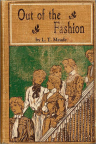 Title: OUT OF THE FASHION, Author: L. T. Meade