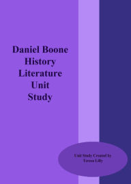 Title: Daniel Boone History Literature Unit Study, Author: Teresa Lilly