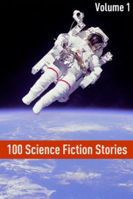 Title: 100 Classic Science Fiction Stories: Volume I, Author: Golgotha Press