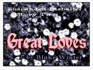 Title: Suspended Disbelief Story Two: Great Loves, Author: Blake Winter