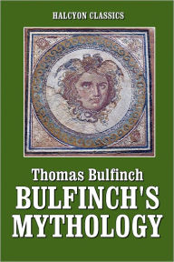 Title: Bulfinch's Mythology Complete in one Volume, Author: Thomas Bulfinch