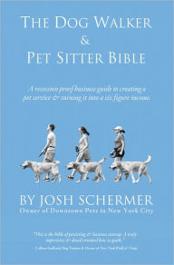 Title: The Dog Walker & Pet Sitter Bible, Author: Josh Schermer