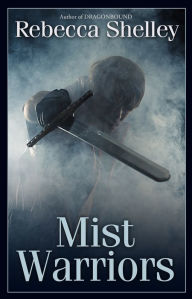 Title: Mist Warriors, Author: Rebecca Shelley