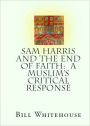 Sam Harris And The End Of Faith: A Muslim's Critical Response