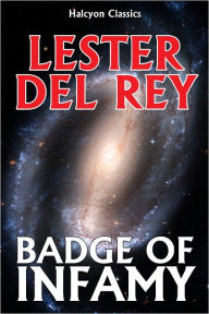 Title: Badge of Infamy by Lester Del Rey, Author: Lester Del Rey