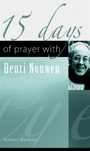 Title: 15 Days of Prayer with Henri Nouwen, Author: Robert Waldron