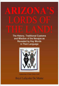 Title: ARIZONA'S LORDS OF THE LAND [The Story of Arizona's Navajo Indians], Author: Boye De Mente