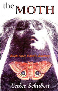 Title: THE MOTH: Book One:Eden's Journey, Author: Leelee Schubert