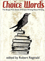 Title: Choice Words: The Borgo Press Book of Writers on Writing, Author: Robert Reginald