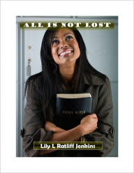 Title: All is Not Lost, Author: Lily L. Ratliff Jenkins