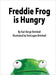 Title: Freddie Frog is Hungry, Author: Kari Brimhall