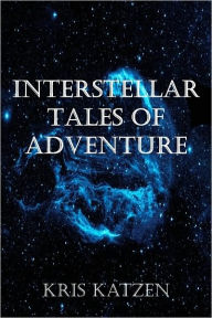 Title: Interstellar Tales of Adventure, Author: Kris Katzen