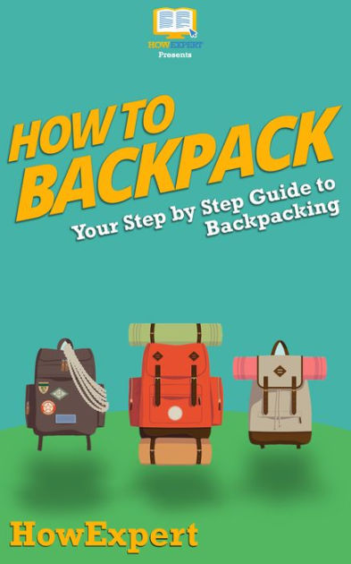 How To Backpack by HowExpert | eBook | Barnes & Noble®