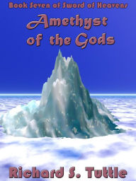 Title: Amethyst of the Gods (Sword of Heavens #7), Author: Richard S. Tuttle