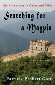 Title: Searching for a Magpie: My Adventures in China & Tibet, Author: Patricia Probert Gott